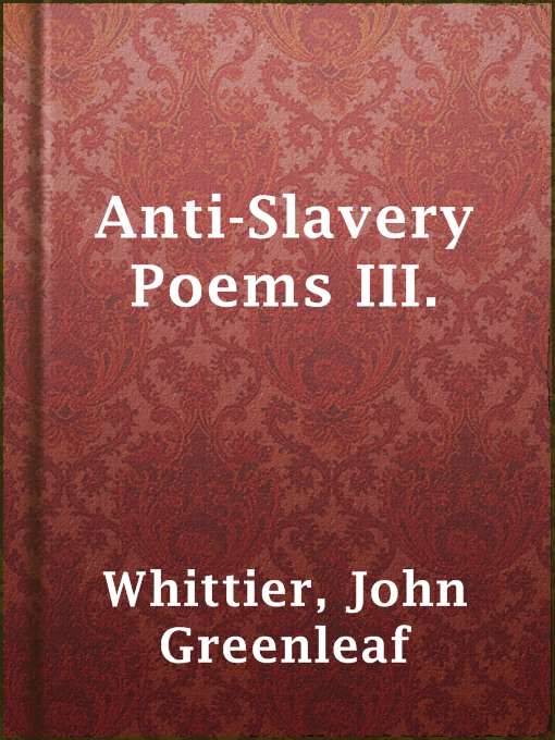 Title details for Anti-Slavery Poems III. by John Greenleaf Whittier - Available